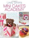 Mini Cakes Academy StepbyStep Expert Cake Decorating Techniques for Over 30 Mini Cake Designs