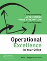 Operational Excellence in Your Office A Guide to Achieving Autonomous Value Stream Flow with Lean Techniques