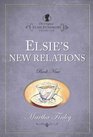 Elsie's New Relations (The Original Elsie Dinsmore Collection)