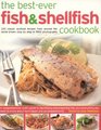 The BestEver Fish  Shellfish Cookbook A Comprehensive Cook's Guide To Identifying Preparing And Serving Seafish Freshwater Fish Shellfish Crustaceans And Molluscs