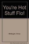 You're Hot Stuff Flo