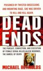 Dead Ends The Pursuit Conviction and Execution of Female Serial Killer Aileen Wuornos the Damsel of Death
