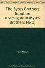 The Bytes Brothers Input an Investigation