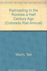 Railroading in the Rockies a Half Century Ago Colorado Rail Annual No 18