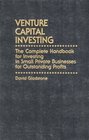 Venture Capital Investing The Complete Handbook for Investing in Small Private Businesses for Outstanding Profits