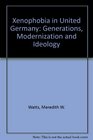 Xenophobia in United Germany Generations Modernization and Ideology