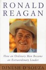 Ronald Reagan How an Ordinary Man Became an Extraordinary Leader