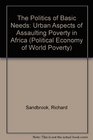 The Politics of Basic Needs Urban Aspects of Assaulting Poverty in Africa
