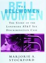 The Bellwomen The Story of the Landmark ATT Sex Discrimination Case