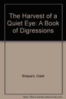 The Harvest of a Quiet Eye A Book of Digressions