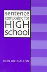 Sentence Composing for High School A Worktext on Sentence Variety and Maturity