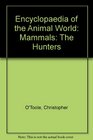 Encyclopaedia of the Animal World Mammals The Hunters
