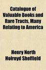 Catalogue of Valuable Books and Rare Tracts Many Relating to America
