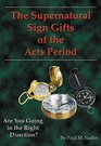 Supernatural sign gifts of the Acts period Are you going in the right direction