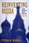 Reinventing Russia  Russian Nationalism and the Soviet State 19531991