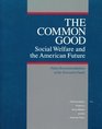 Common Good Social Welfare and the American Future  Policy Recommendations of the Executive Panel Ford Foundation Project on Social Welfare and th