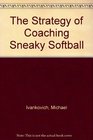 The Strategy of Coaching Sneaky Softball