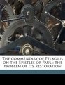 The commentary of Pelagius on the Epistles of Paul the problem of its restoration