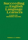 Succeeding with English Language Learners A Guide for Beginning Teachers