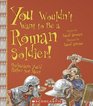 You Wouldn't Want to Be a Roman Soldier!: Barbarians You'd Rather Not Meet (You Wouldn't Want to...)