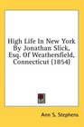 High Life In New York By Jonathan Slick Esq Of Weathersfield Connecticut