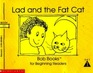 Lad and the Fat Cat