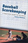 Baseball Scorekeeping A Practical Guide to the Rules