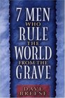 Seven Men Who Rule the World from the Grave