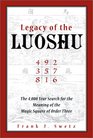 Legacy of the Luoshu The Mystical Mathematical Meaning of the Magic Square of Order Three