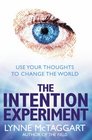 The Intention Experiment Use Your Thoughts to Change the World
