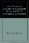 Here come the clones The complete guide to IBM PC compatible computers