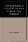 New Directions in Labour Economics and Industrial Relations