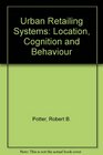 Urban Retailing System Location Cognition and Behaviour