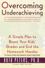 Overcoming Underachieving  A Simple Plan to Boost Your Kids' Grades and End the Homework Hassles