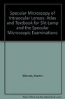Specular Microscopy of Intraocular Lenses Atlas and Textbook for SlitLamp and the Specular Microscopic Examinations