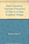 Stark Decency German Prisoners of War in a New England Village