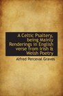 A Celtic Psaltery being Mainly Renderings in English Verse from Irish  Welsh Poetry