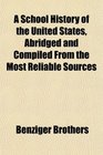 A School History of the United States Abridged and Compiled From the Most Reliable Sources
