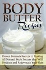 Body Butter Recipes Proven Formula Secrets to Making All Natural Body Butters That Will Hydrate and Rejuvenate Your Skin