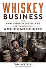 Whiskey Business How SmallBatch Distillers Are Transforming American Spirits