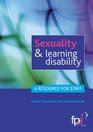 Sexuality and Learning Disability A Resource for Staff