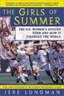 The Girls of Summer  The US Women's Soccer Team and How It Changed the World