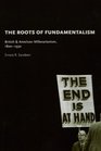 The Roots of Fundamentalism British and American Millenarianism 18001930