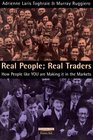 Real People Real Traders How People Like You are Making it in the Markets