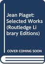 Jean Piaget Selected Works
