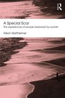 A Special Scar The experiences of people bereaved by suicide