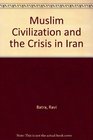Muslim Civilization and the Crisis in Iran