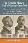 The Historic Murder Trial of George Crawford Charles H Houston the NAACP and the Case That Put AllWhite Southern Juries on Trial