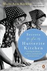 Secrets of a Hutterite Kitchen Unveiling The Rituals Traditions And Food Of The Hutterite Cultu