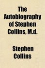 The Autobiography of Stephen Collins Md